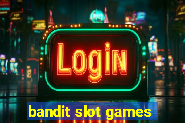 bandit slot games