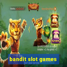 bandit slot games