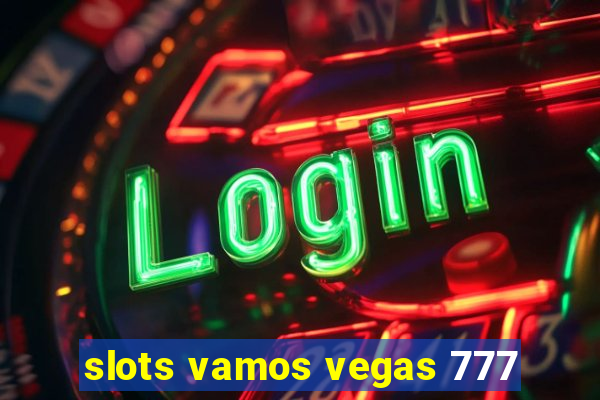 slots vamos vegas 777