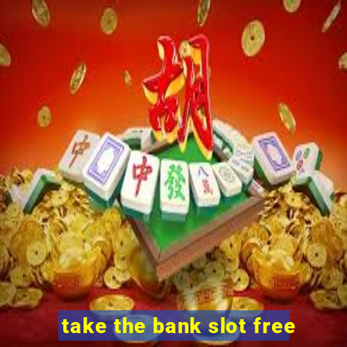 take the bank slot free