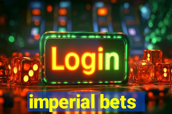 imperial bets