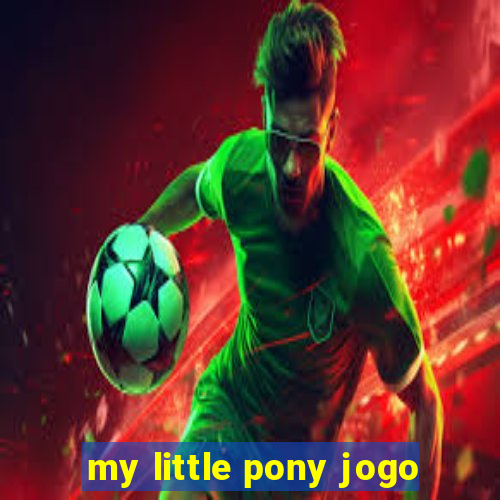 my little pony jogo