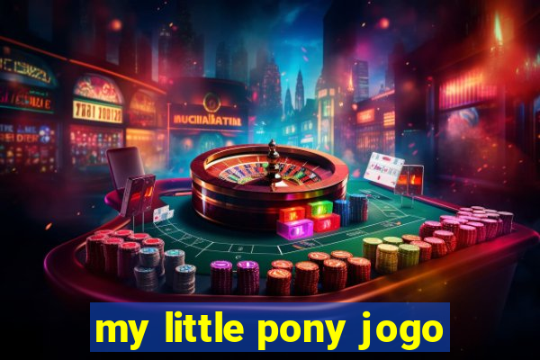 my little pony jogo