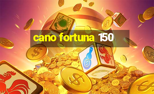 cano fortuna 150