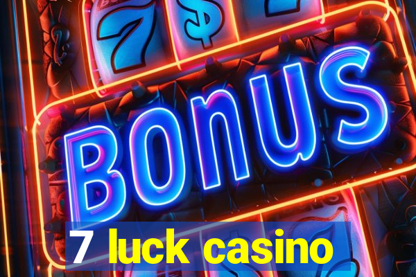 7 luck casino