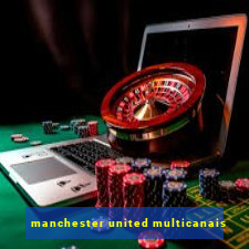 manchester united multicanais