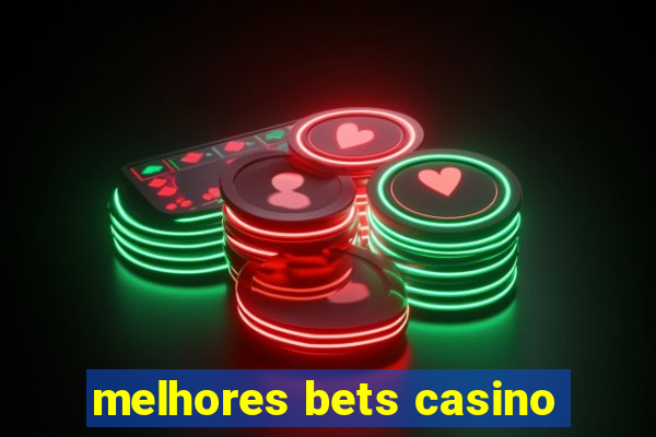 melhores bets casino