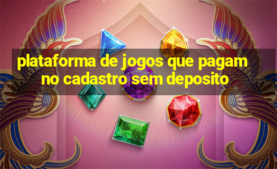 plataforma de jogos que pagam no cadastro sem deposito