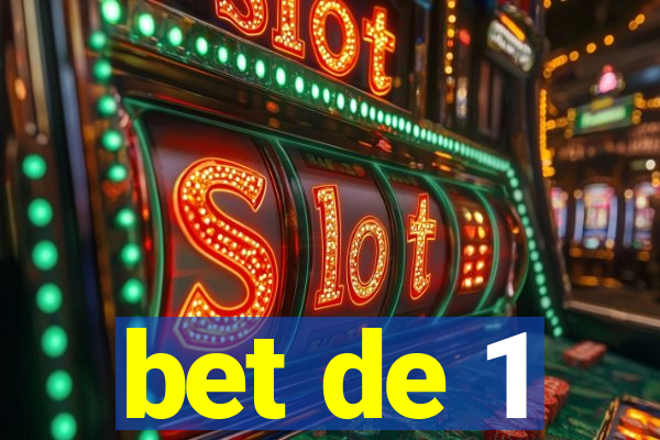 bet de 1