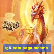 tg6.com paga mesmo