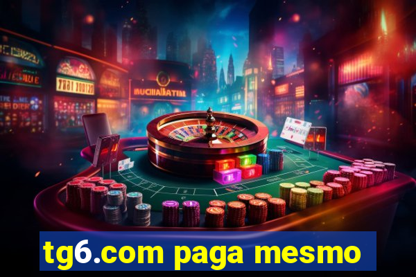 tg6.com paga mesmo