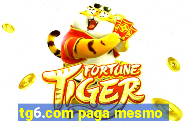 tg6.com paga mesmo