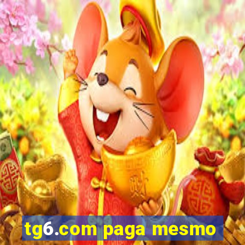 tg6.com paga mesmo