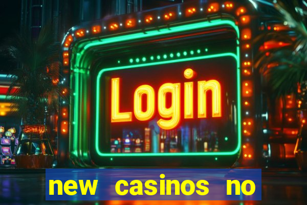 new casinos no deposit bonuses