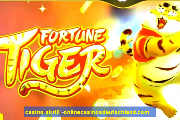 casino skrill -onlinecasinosdeutschland.com