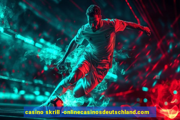 casino skrill -onlinecasinosdeutschland.com