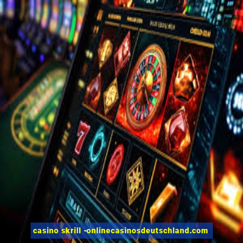 casino skrill -onlinecasinosdeutschland.com