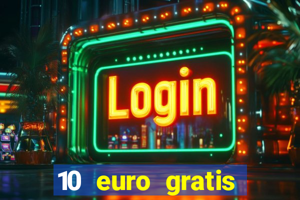 10 euro gratis drückglück casino ohne einzahlung