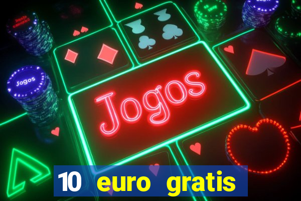 10 euro gratis drückglück casino ohne einzahlung