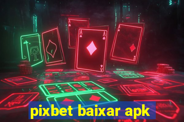 pixbet baixar apk