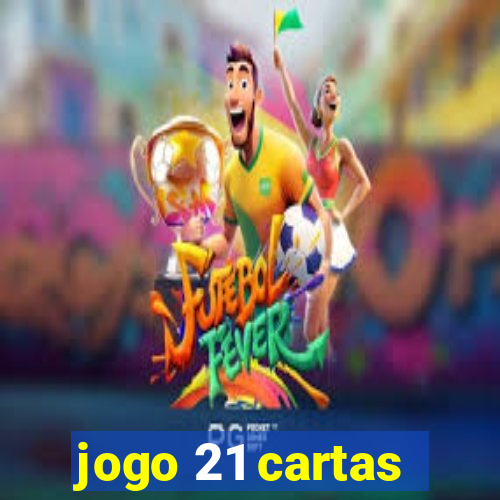 jogo 21 cartas