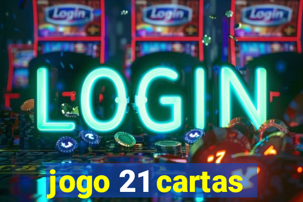 jogo 21 cartas