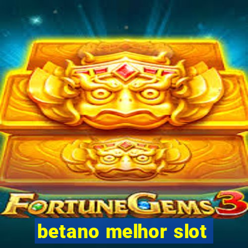 betano melhor slot