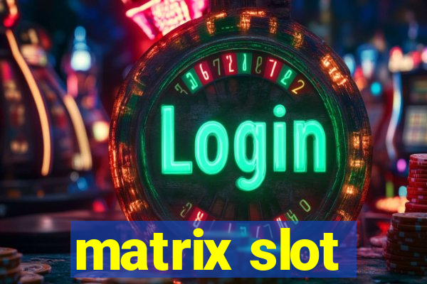 matrix slot