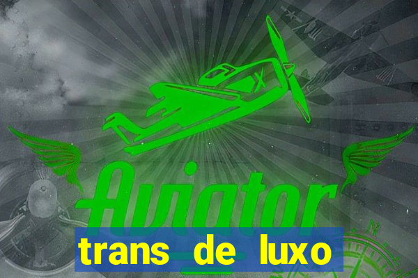 trans de luxo s茫o paulo