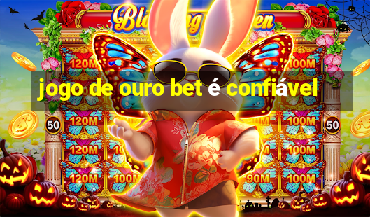 jogo de ouro bet é confiável