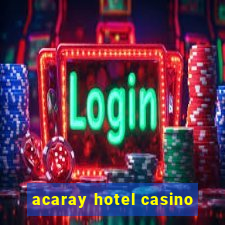 acaray hotel casino