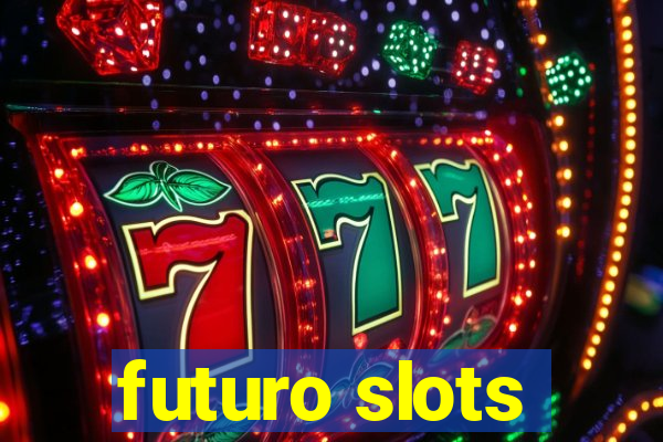 futuro slots