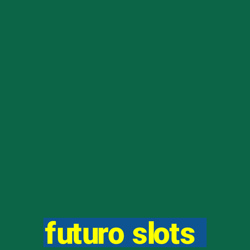 futuro slots