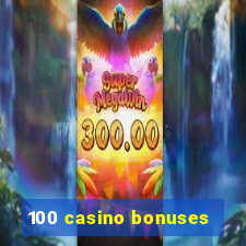 100 casino bonuses