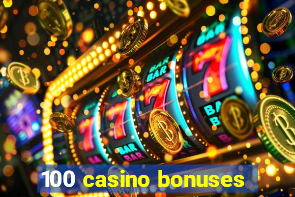 100 casino bonuses