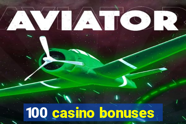 100 casino bonuses