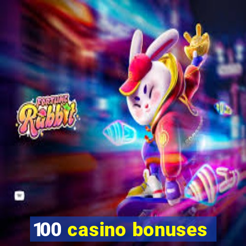 100 casino bonuses