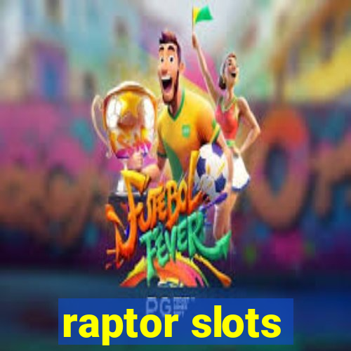 raptor slots