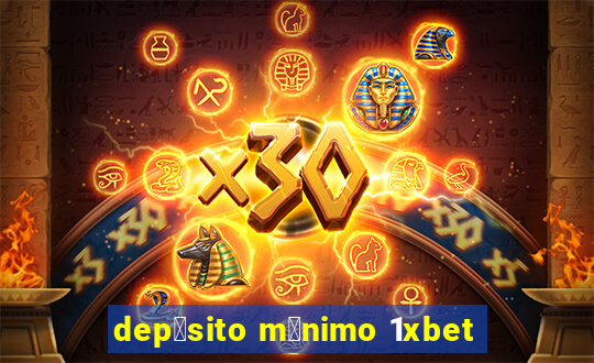 dep贸sito m铆nimo 1xbet