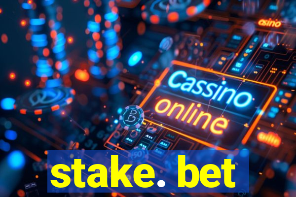 stake. bet