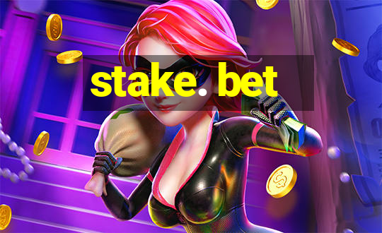 stake. bet