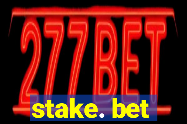 stake. bet