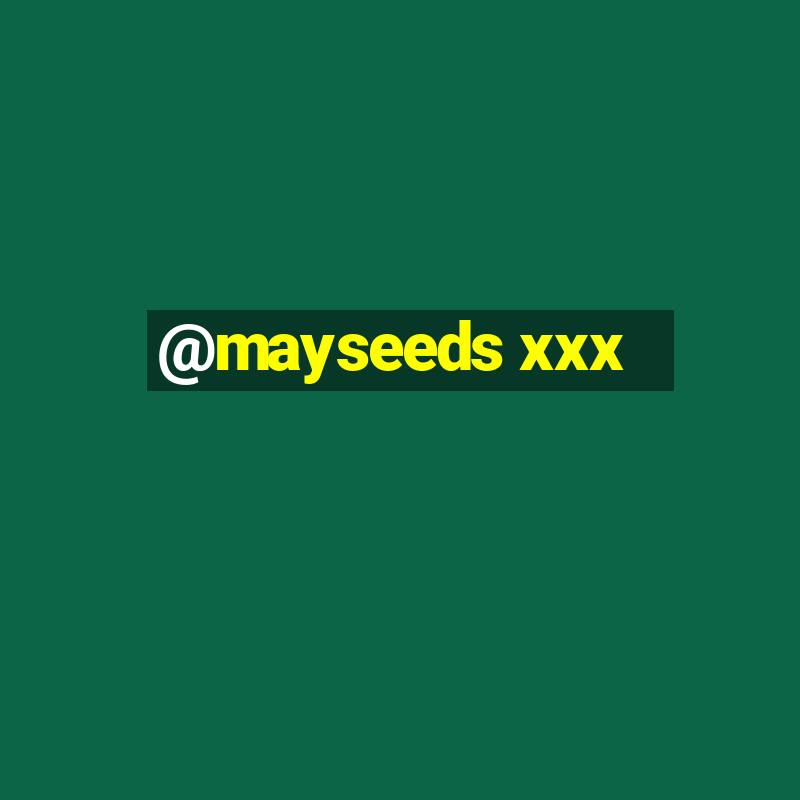 @mayseeds xxx