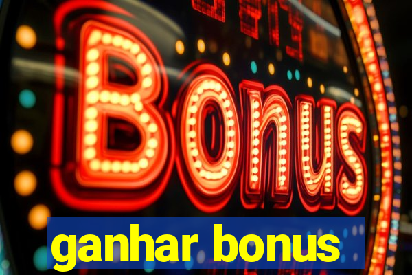 ganhar bonus