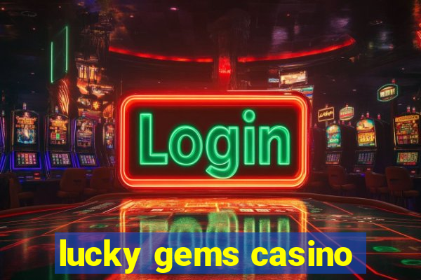 lucky gems casino