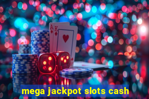 mega jackpot slots cash