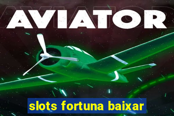 slots fortuna baixar