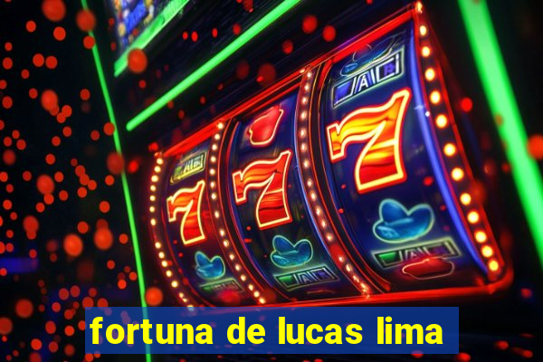 fortuna de lucas lima