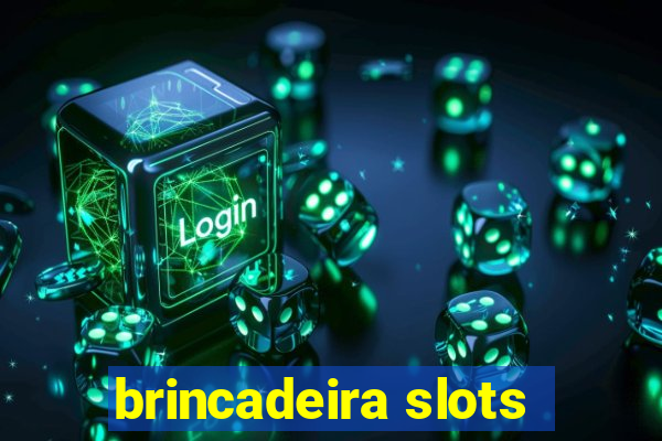 brincadeira slots