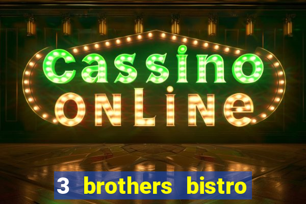 3 brothers bistro & casino menu